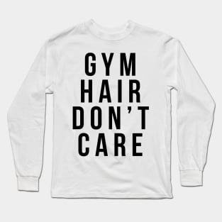 Gym Hair Don't Care Long Sleeve T-Shirt